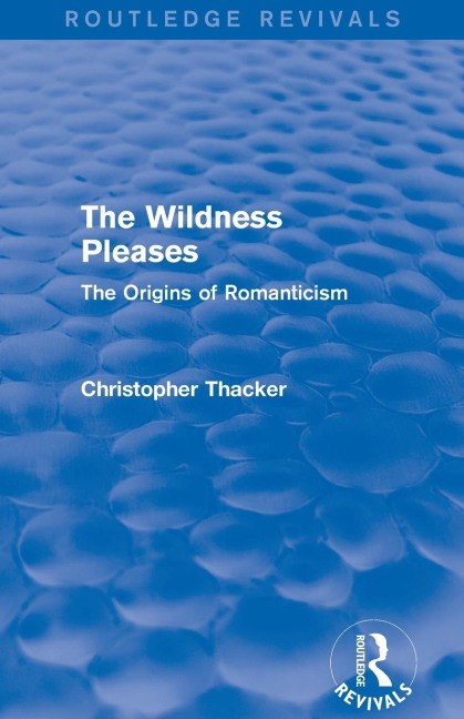 The Wildness Pleases (Routledge Revivals): The Origins of Romanticism