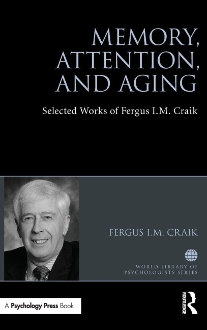 Memory, Attention, and Aging: Selected Works of Fergus I. M. Craik