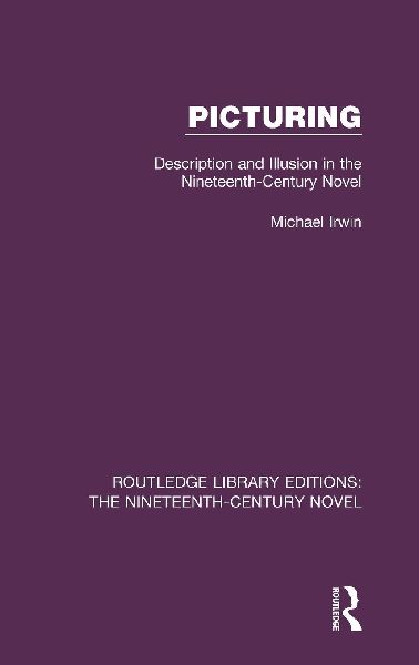 Picturing: Description and Illusion in the Nineteenth Century Novel