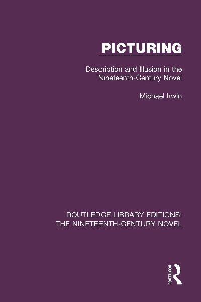 Picturing: Description and Illusion in the Nineteenth Century Novel