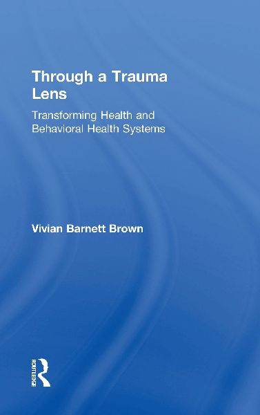 Through a Trauma Lens: Transforming Health and Behavioral Health Systems