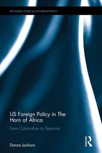 US Foreign Policy in the Horn of Africa From Colonialism to Terrorism