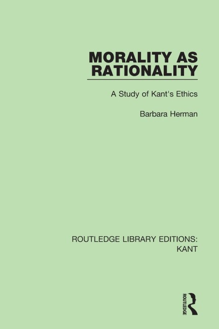 Morality as Rationality: A Study of Kants Ethics