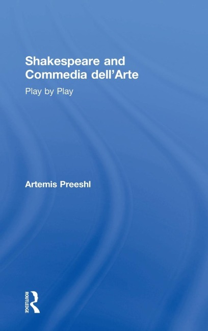 Shakespeare and Commedia dellArte: Play by Play