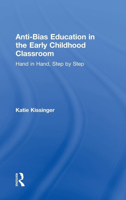 Anti-Bias Education in the Early Childhood Classroom: Hand in Hand, Step by Step