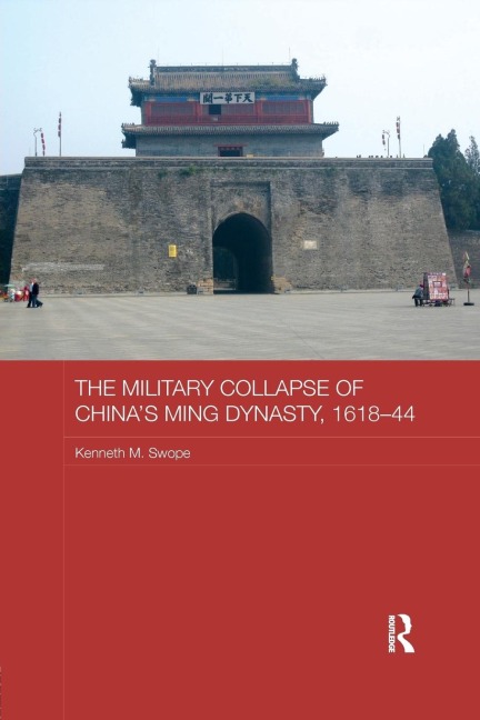 The Military Collapse of Chinas Ming Dynasty, 1618-44
