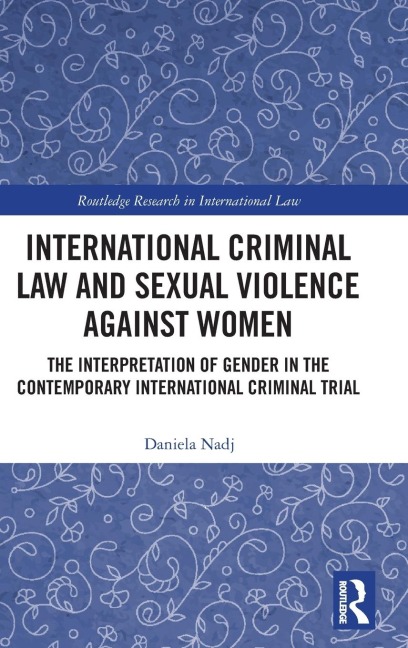 International Criminal Law and Sexual Violence against Women: The Interpretation of Gender in the Contemporary International Criminal Trial
