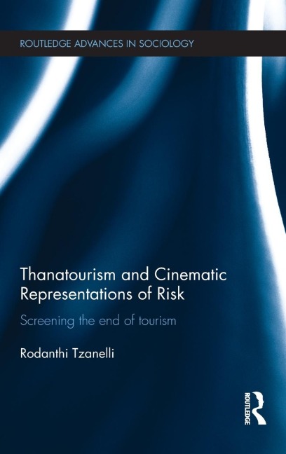 Thanatourism and Cinematic Representations of Risk: Screening the End of Tourism