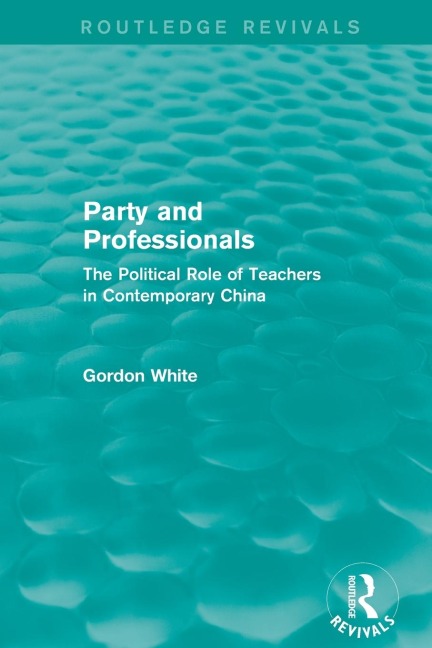 Party and Professionals: The Political Role of Teachers in Contemporary China