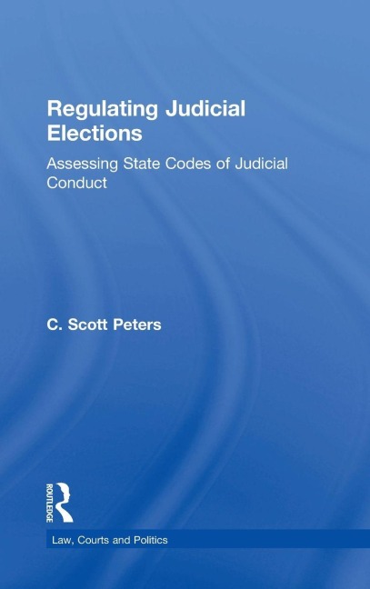 Regulating Judicial Elections: Assessing State Codes of Judicial Conduct