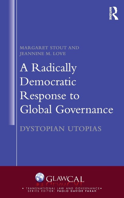 A Radically Democratic Response to Global Governance: Dystopian Utopias
