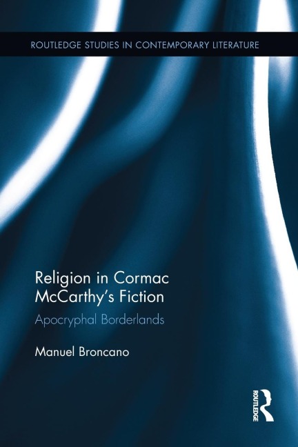 Religion in Cormac McCarthys Fiction: Apocryphal Borderlands