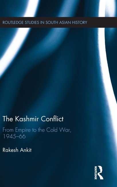 The Kashmir Conflict: From Empire to the Cold War, 1945-66