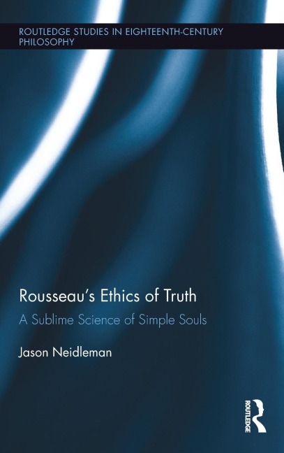 Rousseaus Ethics of Truth: A Sublime Science of Simple Souls