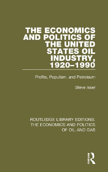 The Economics and Politics of the United States Oil Industry, 1920-1990: Profits, Populism and Petroleum