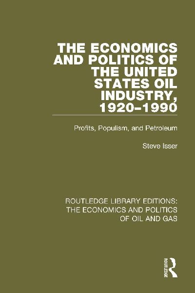The Economics and Politics of the United States Oil Industry, 1920-1990: Profits, Populism and Petroleum
