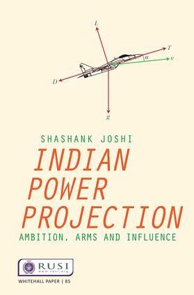 Indian Power Projection: Ambition, Arms and Influence