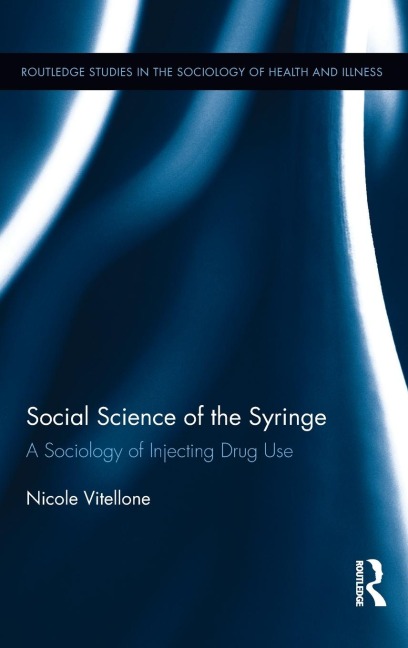 Social Science of the Syringe: A Sociology of Injecting Drug Use