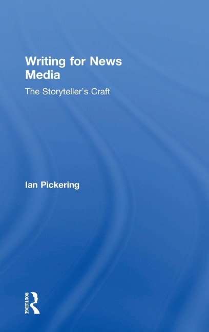 Writing for News Media: The Storytellers Craft