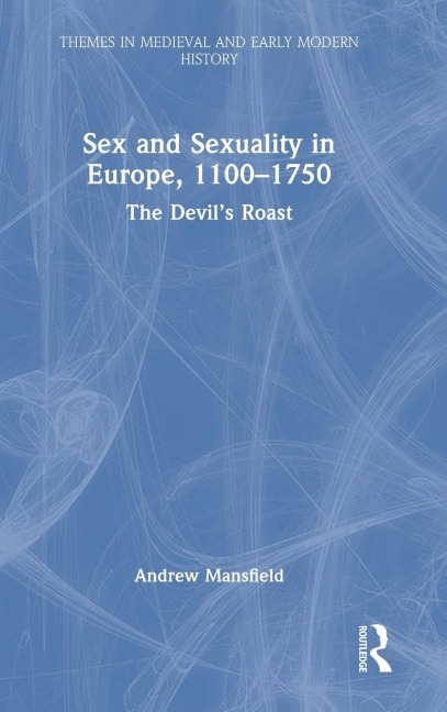 Sex and Sexuality in Europe, 1100-1750 The Devil's Roast