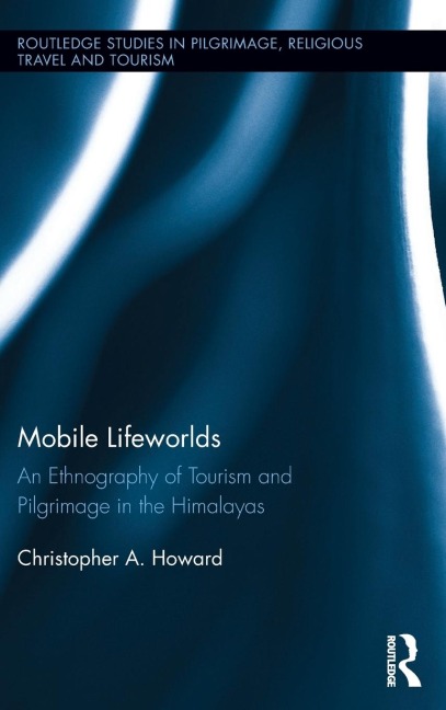 Mobile Lifeworlds: An Ethnography of Tourism and Pilgrimage in the Himalayas