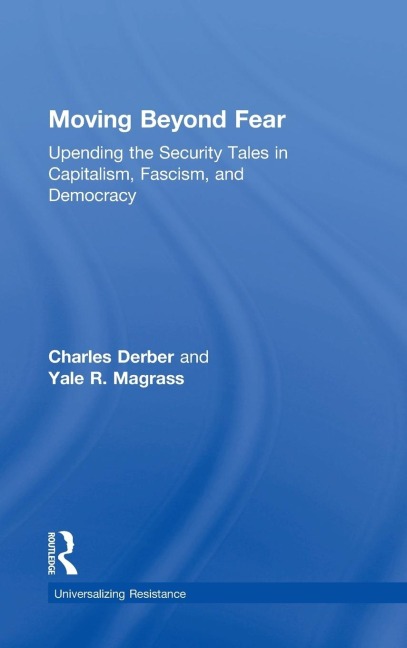 Moving Beyond Fear: Upending the Security Tales in Capitalism, Fascism, and Democracy
