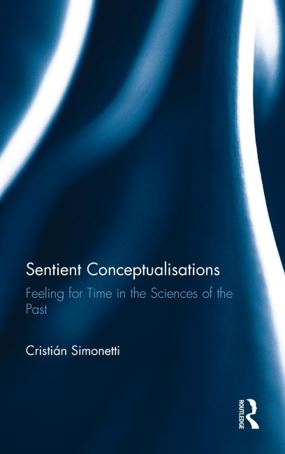 Sentient Conceptualisations: Feeling for Time in the Sciences of the Past