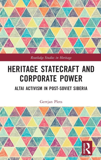 Heritage Statecraft and Corporate Power: Altai Activism in Post-Soviet Siberia