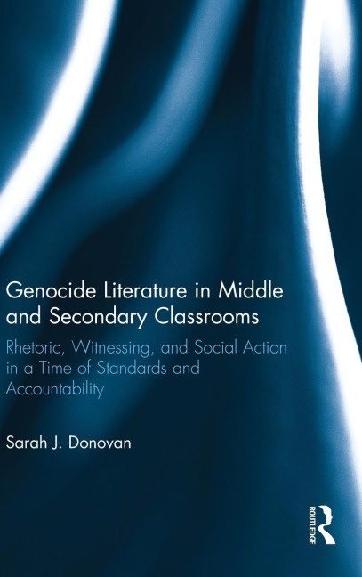 Genocide Literature in Middle and Secondary Classrooms: Rhetoric, Witnessing, and Social Action in a Time of Standards and Accountability