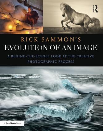 Rick Sammons Evolution of an Image: A Behind-The-Scenes Look at the Creative Photographic Process