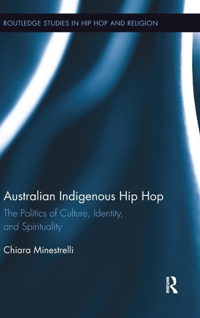 Australian Indigenous Hip Hop: The Politics of Culture, Identity, and Spirituality