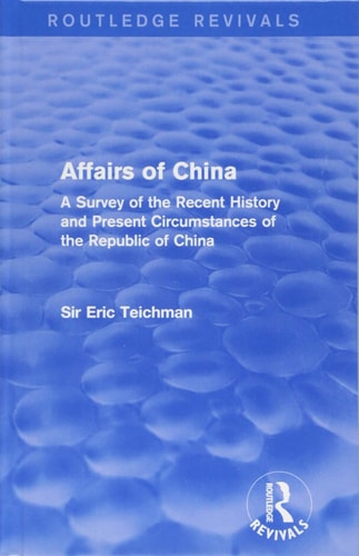 Affairs of China A Survey of the Recent History and Present Circumstances of the Republic of China