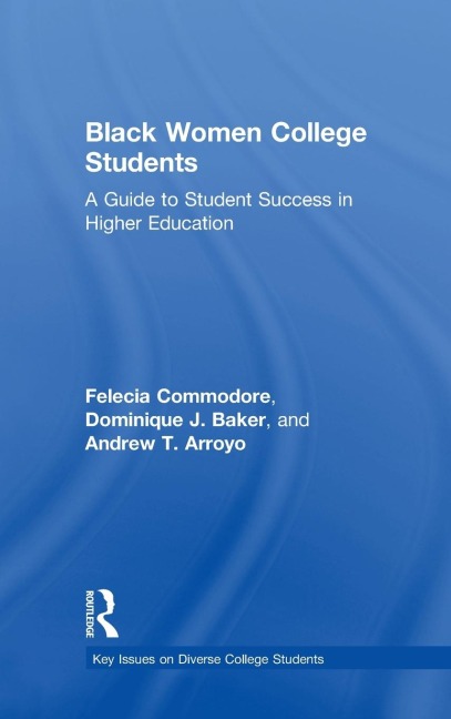 Black Women College Students: A Guide to Student Success in Higher Education