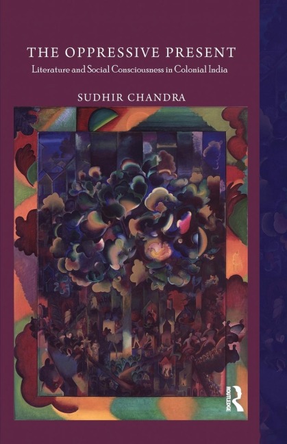 The Oppressive Present: Literature and Social Consciousness in Colonial India