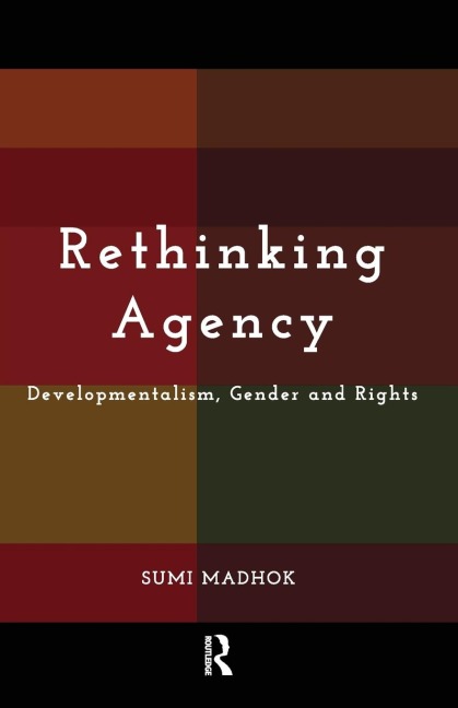 Rethinking Agency: Developmentalism, Gender and Rights