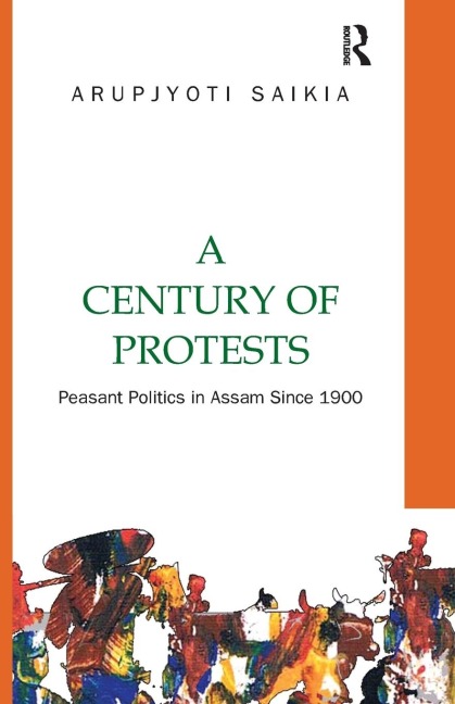 A Century of Protests: Peasant Politics in Assam Since 1900