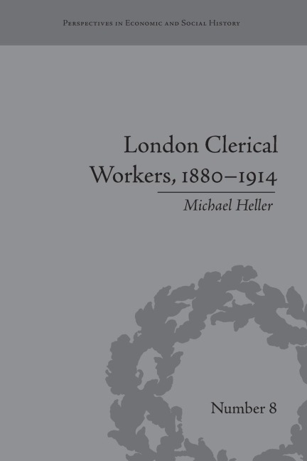 London Clerical Workers, 1880-1914: Development of the Labour Market