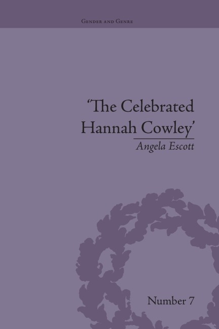 The Celebrated Hannah Cowley: Experiments in Dramatic Genre, 1776-1794
