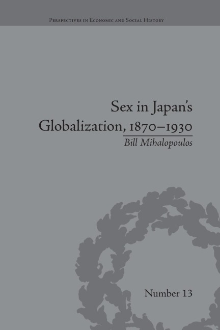 Sex in Japan's Globalization, 1870-1930 Prostitutes, Emigration and Nation-Building
