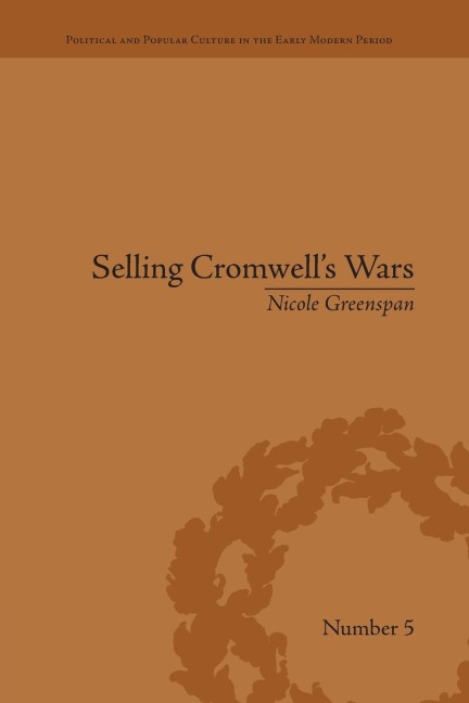 Selling Cromwells Wars: Media, Empire and Godly Warfare, 1650-1658