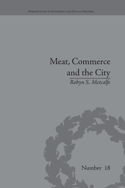 Meat, Commerce and the City: The London Food Market, 1800-1855