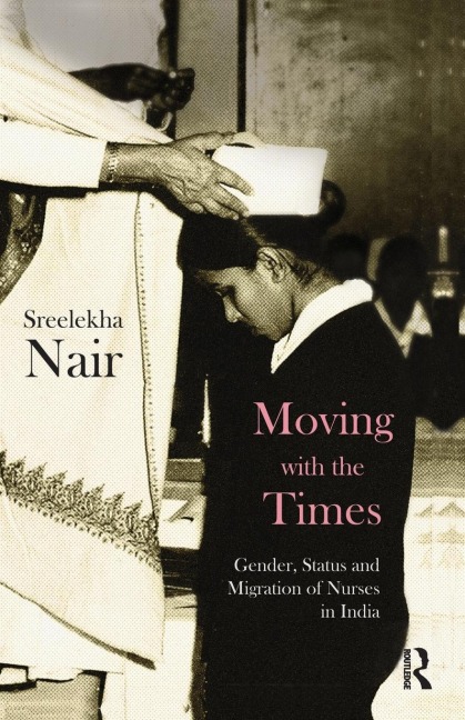 Moving with the Times: Gender, Status and Migration of Nurses in India