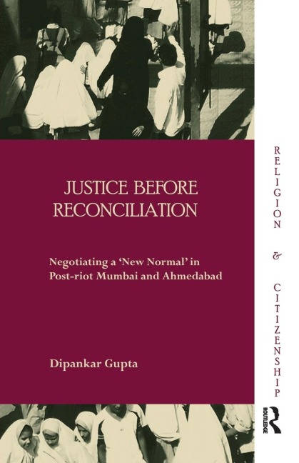 Justice before Reconciliation: Negotiating a New Normal in Post-riot Mumbai and Ahmedabad