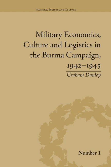 Military Economics, Culture and Logistics in the Burma Campaign, 1942-1945