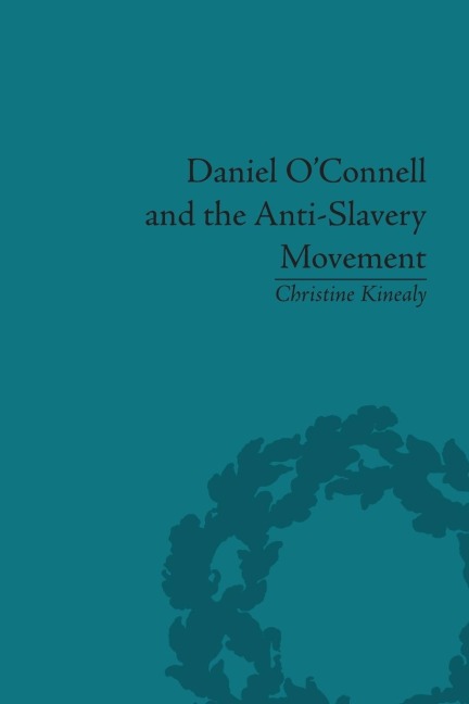 Daniel OConnell and the Anti-Slavery Movement: The Saddest People the Sun Sees