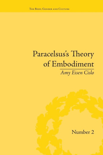 Paracelsuss Theory of Embodiment: Conception and Gestation in Early Modern Europe