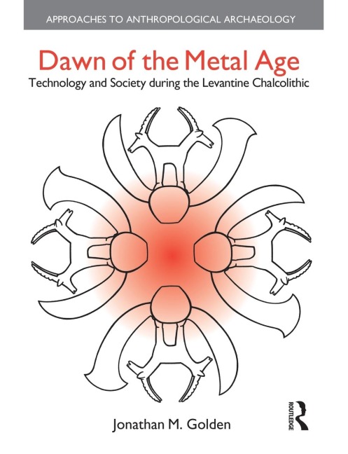 Dawn of the Metal Age: Technology and Society During the Levantine Chalcolithic