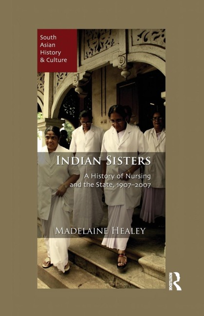Indian Sisters: A History of Nursing and the State, 1907-2007