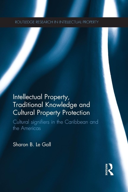 Intellectual Property, Traditional Knowledge and Cultural Property Protection: Cultural Signifiers in the Caribbean and the Americas