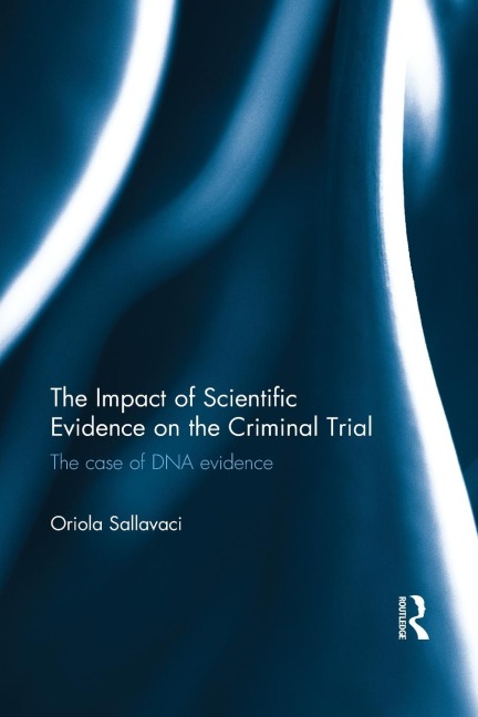 The Impact of Scientific Evidence on the Criminal Trial: The Case of DNA Evidence